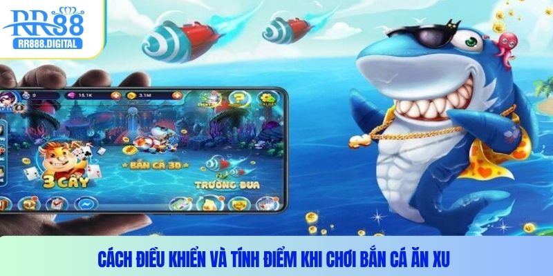 Cách điều khiển và tính điểm khi chơi bắn cá ăn xu