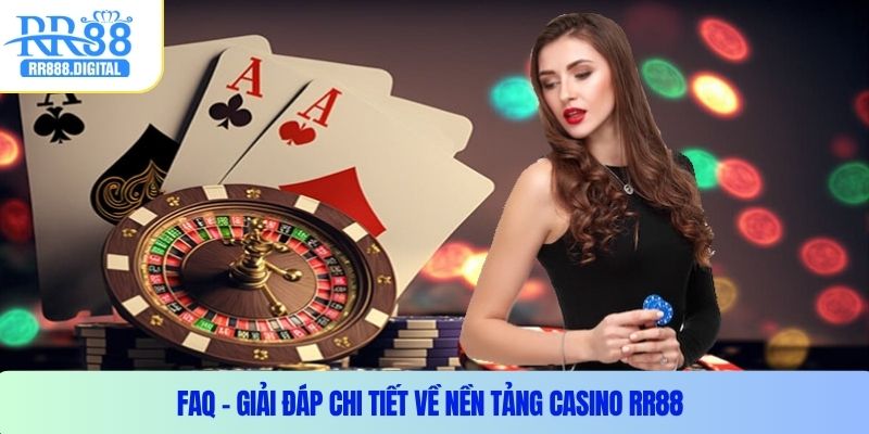 FAQ – Giải đáp chi tiết về nền tảng casino RR88