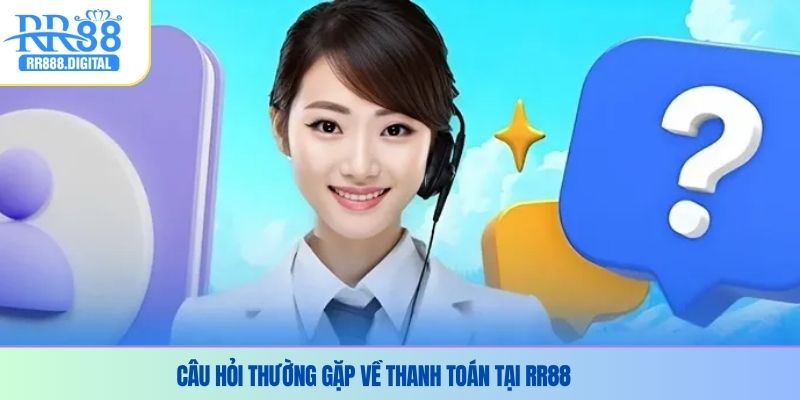 Câu hỏi thường gặp về thanh toán tại RR 88