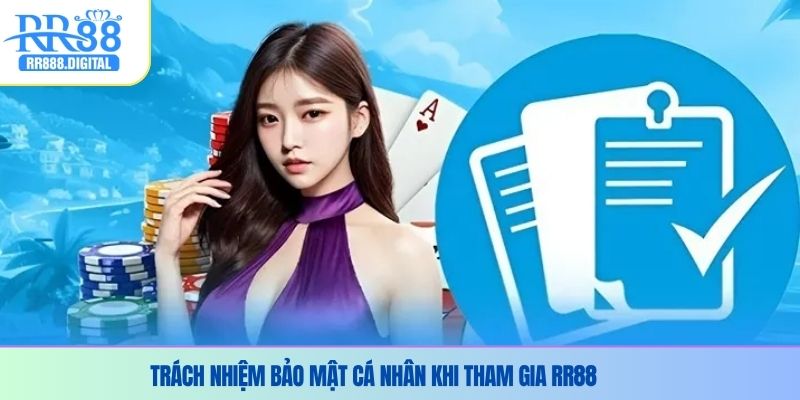 Trách nhiệm bảo mật cá nhân khi tham gia RR88