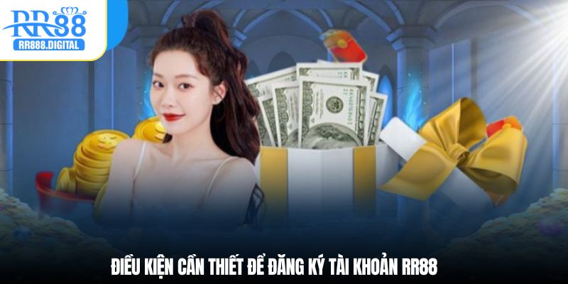 Điều kiện cần thiết để đăng ký tài khoản RR88