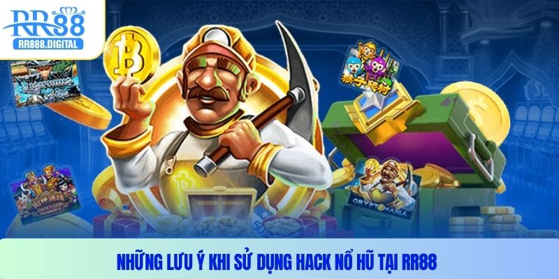 Những lưu ý khi sử dụng hack nổ hũ tại RR88