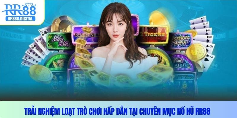 Trải nghiệm loạt trò chơi hấp dẫn tại chuyên mục nổ hũ RR88