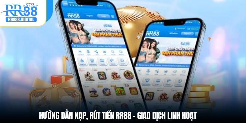 Hướng dẫn nạp, rút tiền RR88 - Giao dịch linh hoạt