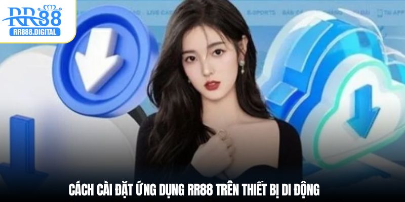 Cách cài đặt ứng dụng RR88 trên thiết bị di động