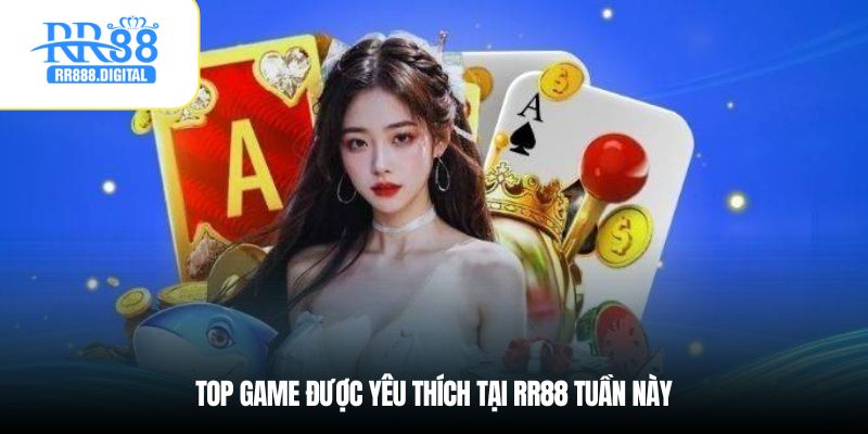 Top game được yêu thích tại RR88 tuần này