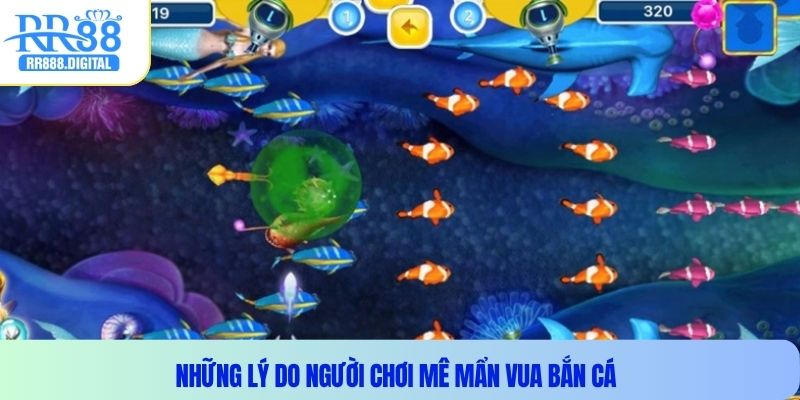 Những lý do người chơi mê mẩn vua bắn cá