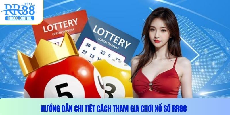 Hướng dẫn chi tiết cách tham gia chơi xổ số RR88